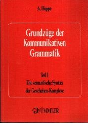 Hoppe, Alfred:  Grundzge der kommunikativen Grammatik Teil I: Die semantische Syntax der Geschehen-Komplexe 