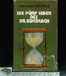 Schreyer, Wolfgang:  Die fnf Leben des Dr. Gundlach 