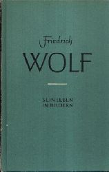 Pollatschek, Walther:  Friedrich Wolf  Sein Leben in Bildern Text- und Bildteil von Walther Pollatschek 