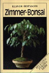 Elsner, Wilhelm und Gerhard Hofmann;  Zimmer-Bonsai Pflanzen fr das Heim 