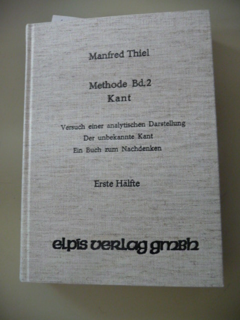 Thiel, Manfred  Methode Band II. Kant - Erste Hälfte - Versuch einer analytischen Darstellung - Der unbekannte Kant - Ein Buch zum Nachdenken 