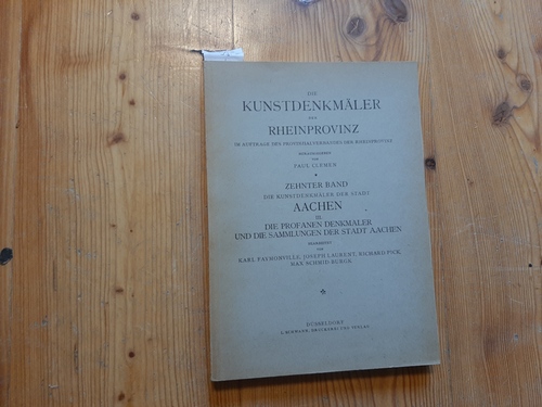 Faymonville, Karl/Laurent, Joseph/Pick, Richard/Schmid-Burgk, Max (Bearb.)  Die Kunstdenkmäler der Stadt Aachen: Die profanen Denkmäler und die Sammlungen der Stadt Aachen (Die Kunstdenkmäler der Rheinprovinz, im Auftrage des Provinzialverbandes hrsgeg. von Paul Clemen, 10. Band, III) 