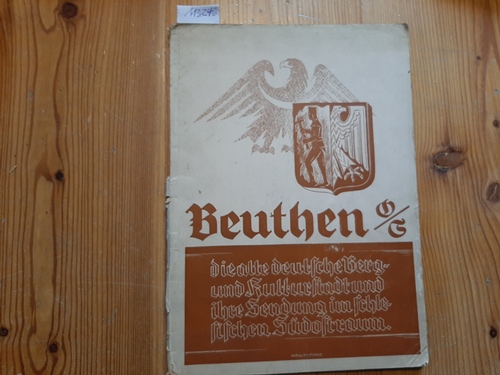 Malcher, Ewald [Mitwirkender]  Beuthen O(ber)-S(chlesien), die alte deutsche Berg- und Kulturstadt und ihre Sendung im schlesischen Südostraum : Eine Sammlg aktueller Beiträge / (zsgest. u. bearb. v. Ewald Malcher) 