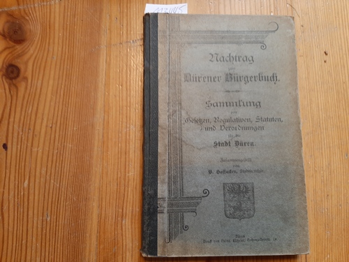 P. Hoffacker (zusammengestellt)  Nachtrag zum Dürener Bürgerbuch - Sammlung von Gesetzten, Regulativen, Statuten, und Verordnungen für die Stadt Düren. 