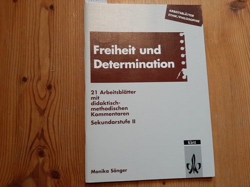 Sänger, Monika  Arbeitsblätter Freiheit und Determination : 21 Arbeitsblätter mit didaktisch-methodischen Kommentaren ; Sekundarstufe II 