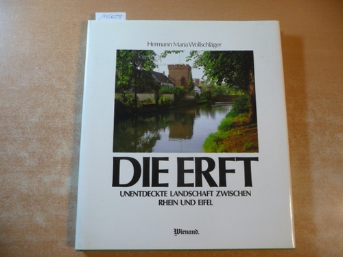 Wollschläger, Hermann M.  Die Erft, unentdeckte Landschaft zwischen Rhein und Eifel 