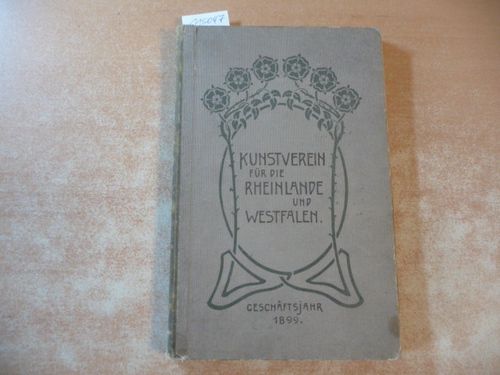 Diverse  Kunst-Verein für die Rheinlande und Westfalen in Düsseldorf. Jahresbericht 1905. Siebzigstes Verwaltungsjahr vom 1. November 1898 bis 31. Oktober 1899 