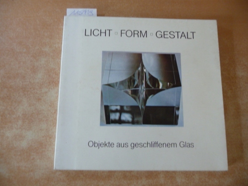 Ricke, Helmut (Bearb.)  Licht, Form, Gestalt : Objekte aus geschliffenem Glas Kunstmuseum Düsseldorf, 5. Oktober - 23. November 1980 