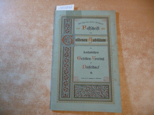 Schoenen, Werner  Festschrift zum Goldenen Jubileum des kath. Gesellenvereius zu Düsseldorf ; 1849 - 1899 