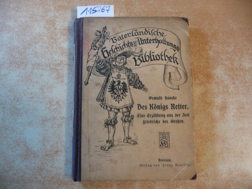 Haucke, Oswald  Des Königs Retter. Eine Erzählung aus der Zeit Friedrichs des Großen (=Vaterländische Geschichts- und Unterhaltungs-Bibliothek 5. Band) 