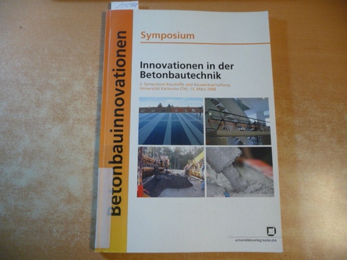 Müller, Harald S. [Hrsg.] ; Bohner, Edgar  Symposium Innovationen in der Betonbautechnik 