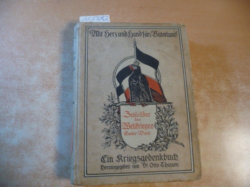Thissen, Otto (Hrsg.)  Mit Herz und Hand fürs Vaterland! Zeitbilder des Weltkriegs 1914. Ein Kriegsgedenkbuch 
