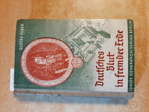 Fäber, Gustav  Deutsches Blut in fremder Erde - Lebensbilder großer Deutscher auf fünf Erdteilen 