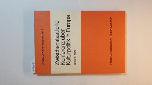 Dyroff, Hans-Dieter [Red.]  Zwischenstaatliche Konferenz über Kulturpolitik in Europa : Schlussbericht der von d. Unesco vom 19. - 28. Juni 1972 in Helsinki veranst. internat. Konferenz 