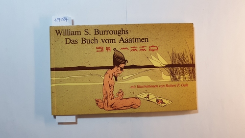 Burroughs, William S. (Verfasser) ; Gale, Robert F. (Verfasser)  Das Buch vom Aaatmen / Text & Konzeption: William S. Burroughs. Ill.: Robert F. Gale. 