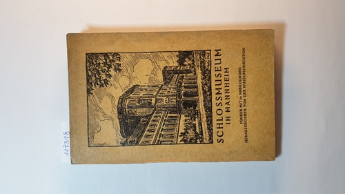 Museumsdirektion [Hrsg.]  Schloßmuseum in Mannheim - Führer durch die Sammlungen 