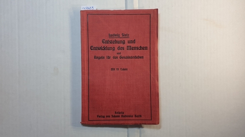 Stelz, Ludwig   Entstehung und Entwicklung des Menschen bis zur Geburt und die daraus sich ergebenden Regeln für das Geschlechtsleben der reiferen Jugend 