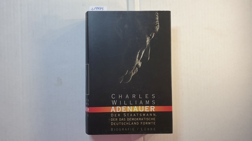 Williams, Charles  Adenauer : der Staatsmann - der das demokratische Deutschland formte ; Biografie 