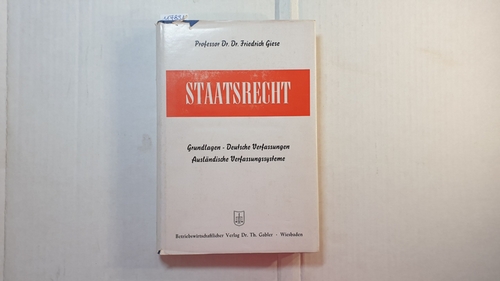 Giese, Friedrich  Staatsrecht : Grundlagen - Deutsche Verfassungen. Ausländische Verfassungssysteme 