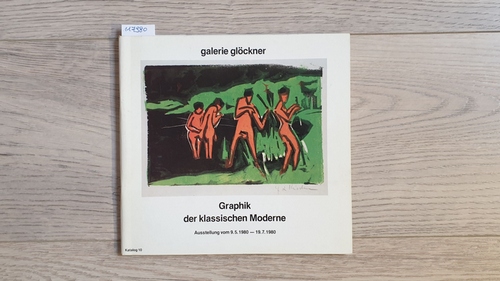 Galerie Glöckner  Graphik der klassischen Moderne; Ausstellung vom 9.5.1980 - 19.7.1980 ( Katalog 10) 
