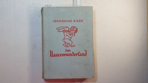 Siebe, Josephine  Im Hasenwunderland : Ein fröhl. Kinderbuch 