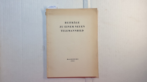   Beiträge zu einem neuen Telemannbild : Konferenzbericht der 1. Magdeburger Telemann-Festtage vom 3. bis 5. November 1962 