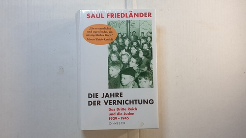 Friedländer, Saul  Die Jahre der Vernichtung : das Dritte Reich und die Juden 1939-1945 