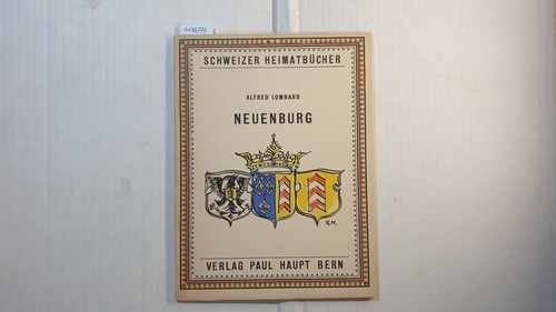 Lombard, Alfred   Neuenburg (= Schweizer Heimatbücher 3) 