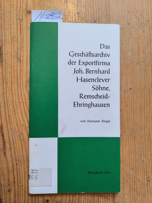 Hermann Ringel  Das Geschäftsarchiv der Exportfirma Joh. Bernhard Hasenclever Söhne, Remscheid-Ehringhausen : Gegr. 1. Mai 1786 (Ursprung 1632) 