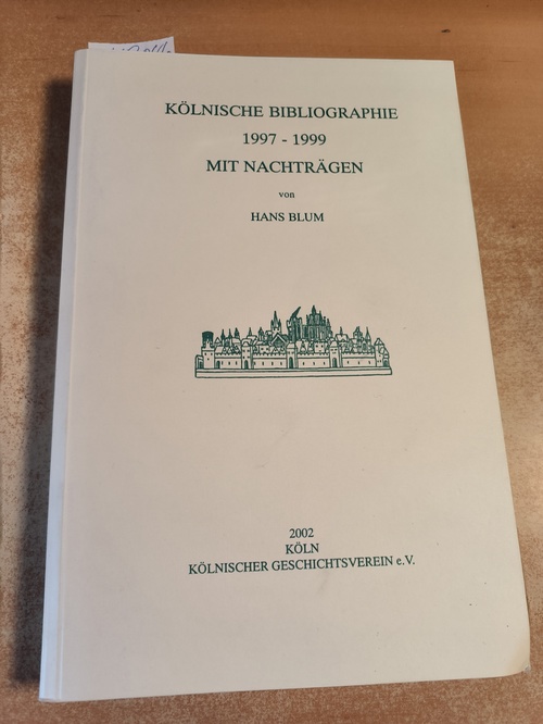 Blum, Hans  Kölnische Bibliographie 1997-1999: Mit Nachträgen. 