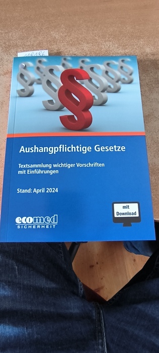 Schwede, Joachim  Aushangpflichtige Gesetze: Textsammlung wichtiger Vorschriften mit Einführungen : Stand April 2024 