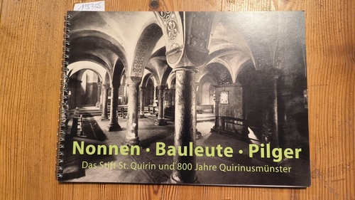 Pause, Carl (Mitwirkender); Ludewig, Thomas (Mitwirkender)  Nonnen, Bauleute, Pilger Das Stift St. Quirin und 800 Jahre Quirinusmünster ; [Begleitpublikation zur gleichnamigen Ausstellung des Clemens-Sels-Museums Neuss] 