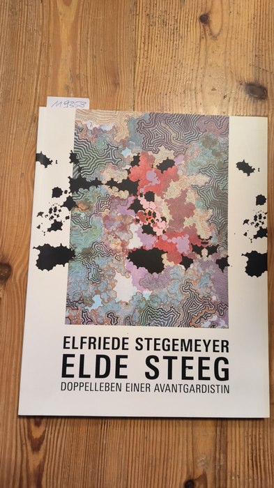 Borgmann, Verena (Mitwirkender); Steeg, Elde (Illustrator)  Elfriede Stegemeyer - Elde Steeg Doppelleben einer Avantgardistin ; [anlässlich der Ausstellung "Elfriede Stegemeyer - Elde Steeg. Doppelleben einer Avantgardistin", Kunstsammlungen Böttcherstraße, Paula-Modersohn-Becker-Museum, Bremen, 10. Oktober 2010 bis 9. Januar 2011] 