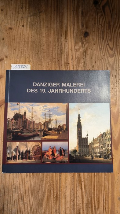 Hyss, Lothar (Mitwirkender); Fethke, Jutta (Hrsg.)  Danziger Malerei des 19. Jahrhunderts Eine Ausstellung des Westpreußischen Landesmuseums in Zusammenarbeit mit dem Nationalmuseum Danzig, 10. Juni - 30. Oktober 2005 