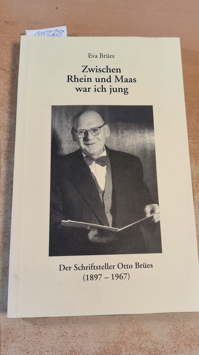 Brües, Eva (Hrsg.)  Zwischen Rhein und Maas war ich jung der Schriftsteller Otto Brües (1897 - 1967) ; Bilder, Bücher, Briefe, Fotos, Manuskripte, Dokumente ; [Begleitbuch zur Ausstellung vom 23. April bis 30. Mai 1997, Historisches Archiv der Stadt Köln] 