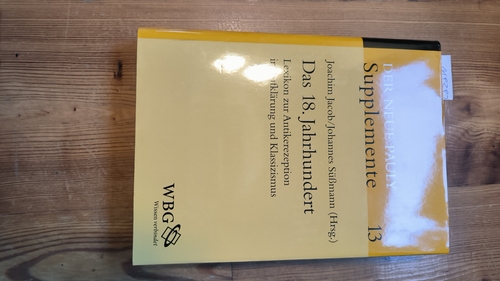 Jacob, Joachim (Hrsg.); Süßmann, Johannes (Hrsg.)  Das 18. Jahrhundert Lexikon zur Antikerezeption in Aufklärung und Klassizismus. (Neuer Pauly Supplemente, 13) 