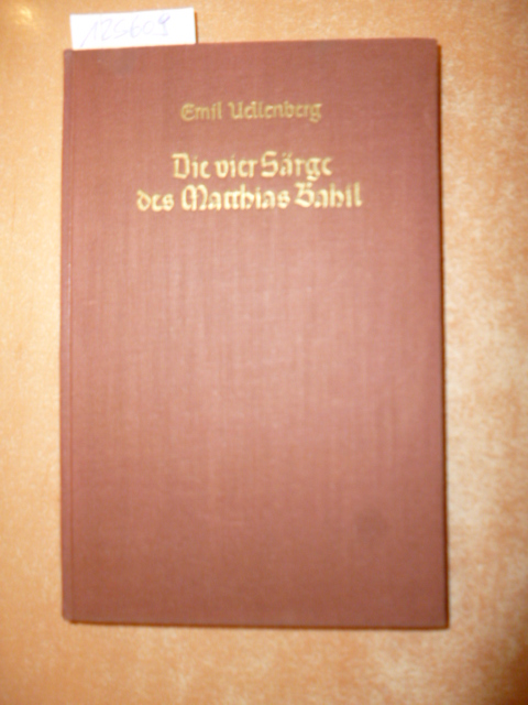 Uellenberg, Emil  Die vier Särge des Matthias Bahil - Novelle 