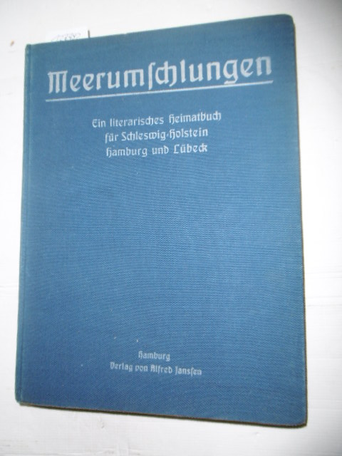 Dohse, Richard (Hrsg.)  Meerumschlungen. Ein literarisches Heimatbuch für Schleswig-Holstein, Hamburg und Lübeck 