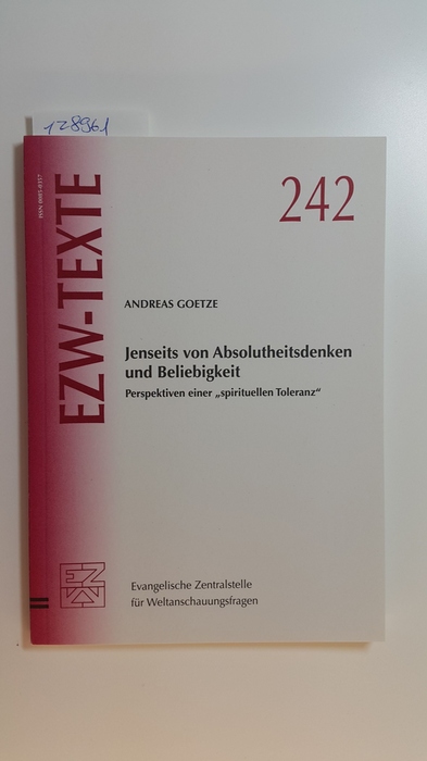 Goetze, Anderas  Jenseits von Absolutheitsdenken und Beliebigkeit (= EZW-Texte Nr. 242) 
