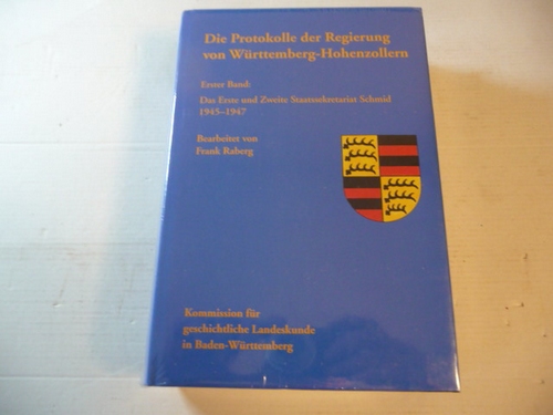 Raberg, Frank [Bearb.] ; Romeis, Wilma [Red.]  Die Protokolle der Regierung von Württemberg-Hohenzollern; Band. 1, Das Erste und Zweite Staatssekretariat Schmid : 1945 - 1947 