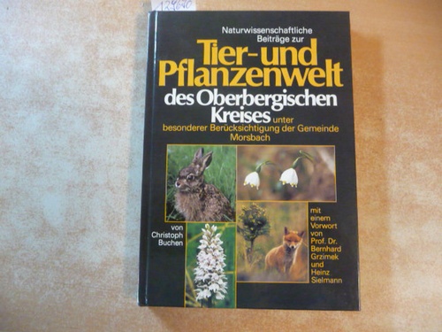 Buchen, Christoph  Naturwissenschaftliche Beiträge zur Tier- und Pflanzenwelt des Oberbergischen Kreises : unter bes. Berücks. d. Gemeinde Morsbach 