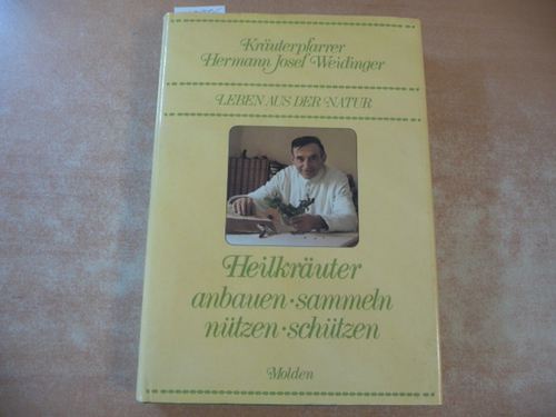 Hermann Josef Weidinger  Leben aus der Natur: Heilkräuter anbauen, sammeln, nützen, schützen 