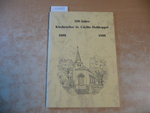 Diverse  100 Jahre Kirchenchor St. Cäcilia Hohkeppel 1888-1988 