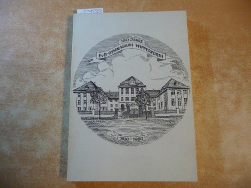 Josef Büchel  150 Jahre Engelbert-von-Berg-Gymnasium Wipperfürth 1830 - 1980. Festschrift zum 150-jährigen Bestehen des Städtischen EvB-Gymnasiums Wipperfürth 