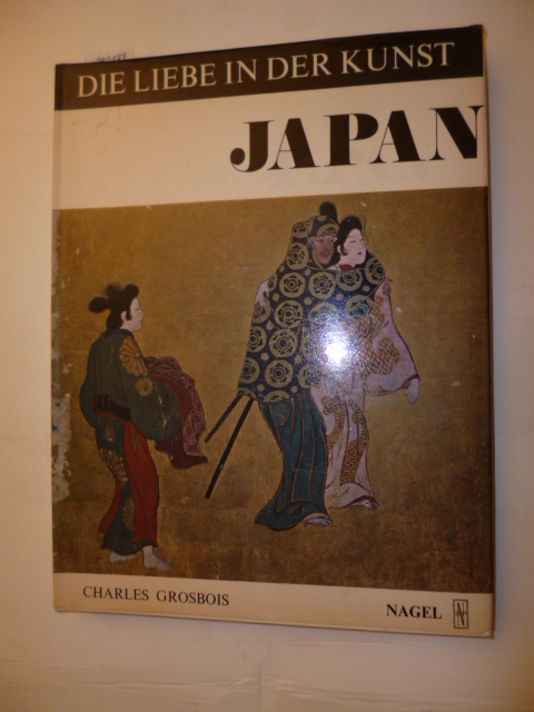 Charles Grosbois  Die Liebe in der Kunst Japan: Shuga - Studie über die erotischen Darstellungen in der japanischen Kunst 