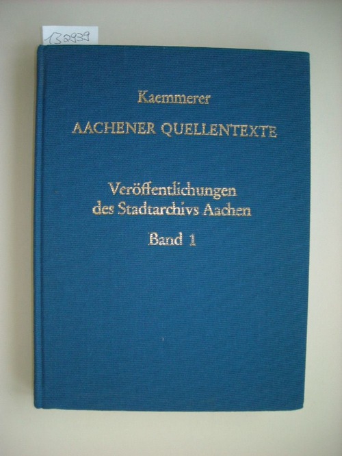 Kaemmerer, Walter  Aachener Quellentexte, Veröffentlichungen des Stadtarchivs Aachen, Band 1 