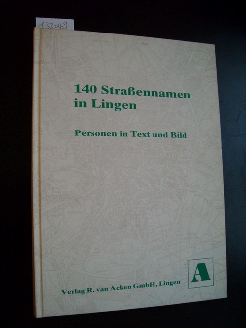 Hauptschule Marienschule Lingen [Hrsg.]  140 Straßennamen in Lingen. Personen in Text und Bild 