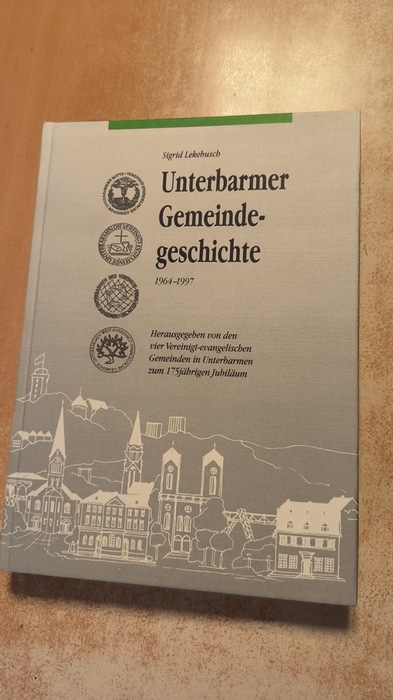 Lekebusch, Sigrid  Unterbarmer Gemeindegeschichte 1964-1997. Herausgegeben von ven vier Vereinigt-evangelischen Gemeinden in Unterbarmen zum 175jährigen Jubiläum 