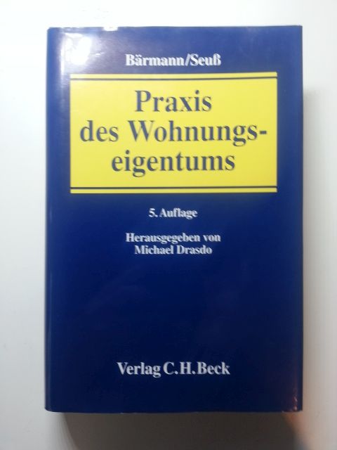 Bärmann, Johannes [Begr.] ; Drasdo, Michael [Hrsg.] ; Basty, Gregor [Bearb.]  Praxis des Wohnungseigentums 