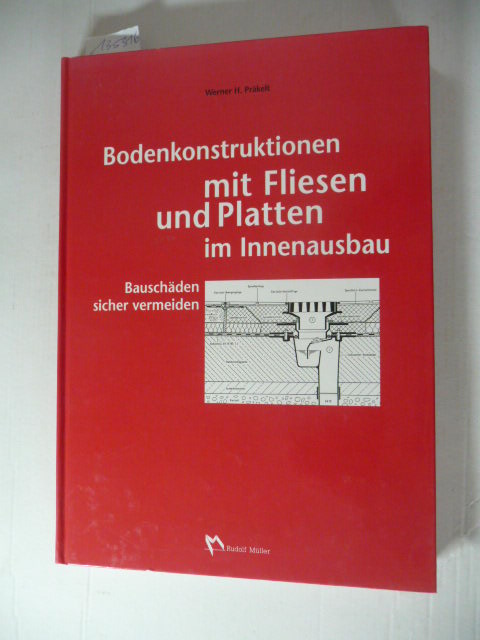 Präkelt, Werner H.  Bodenkonstruktionen mit Fliesen und Platten im Innenausbau : Bauschäden sicher vermeiden 